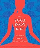 The Yoga Body Diet: Slim and Sexy in 4 Weeks (Without the Stress)