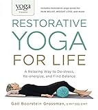 Yoga Journal Presents Restorative Yoga for Life: A Relaxing Way to De-stress, Re-energize, and Find Balance