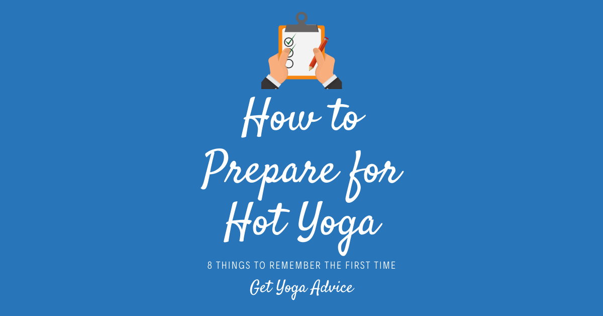 How to Prepare for Hot Yoga 8 Things to Remember the First Time