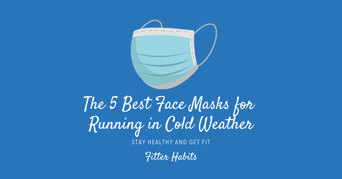 The 5 Best Face Masks for Running in Cold Weather Fitter Habits