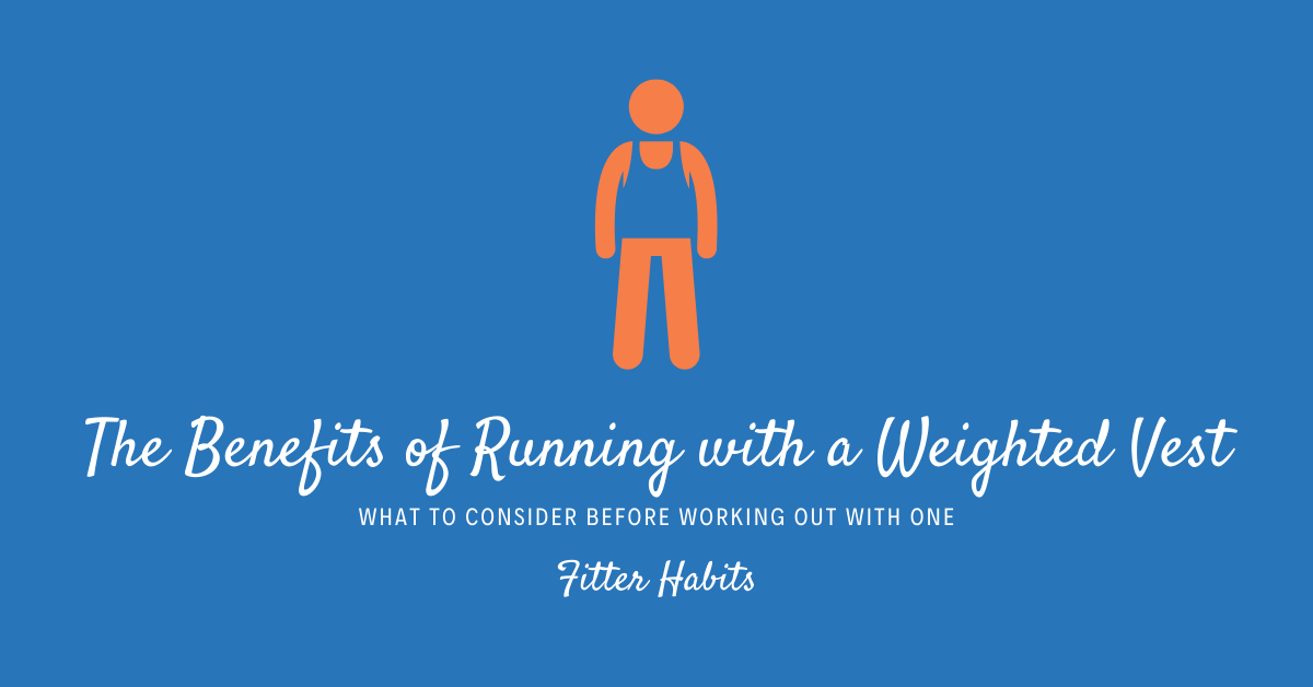 The Benefits of Running with a Weighted Vest Fitter Habits