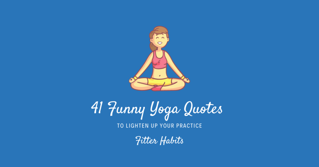 41 Funny Yoga Quotes to Lighten Up Your Practice