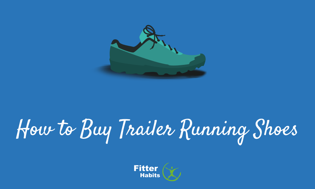 How to Buy Trail Running Shoes A 5Step Guide Fitter Habits