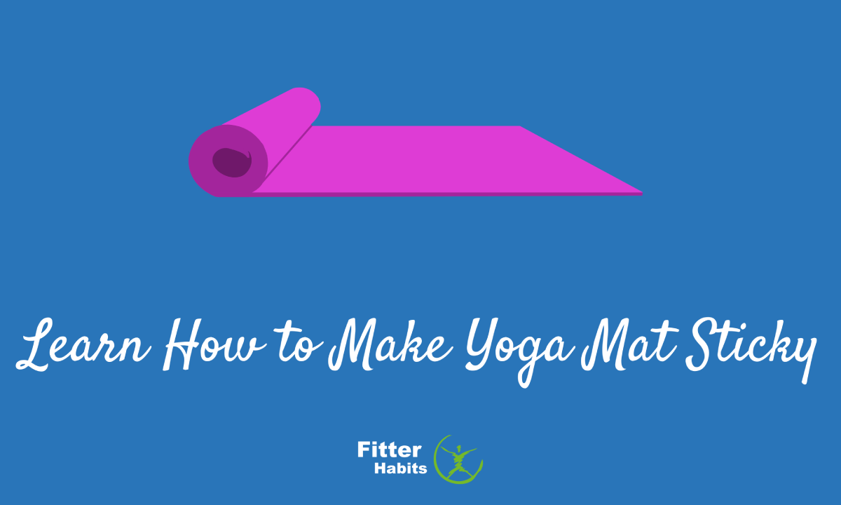 Learn How to Make Yoga Mat Sticky 4 Options Fitter Habits
