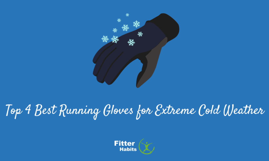 Top 4 Best Running Gloves for Extreme Cold Weather