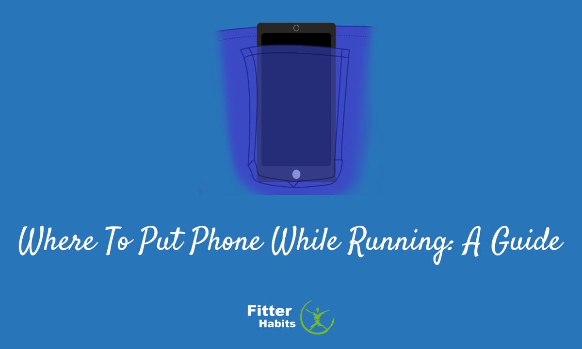 Where To Put Phone While Running A Guide Fitter Habits