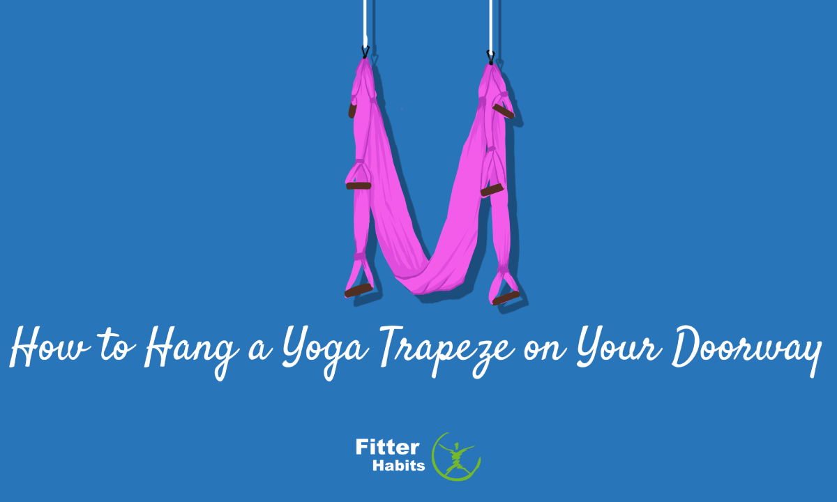 How to Hang A Yoga Trapeze In A Doorway In 7 Easy Steps Fitter Habits