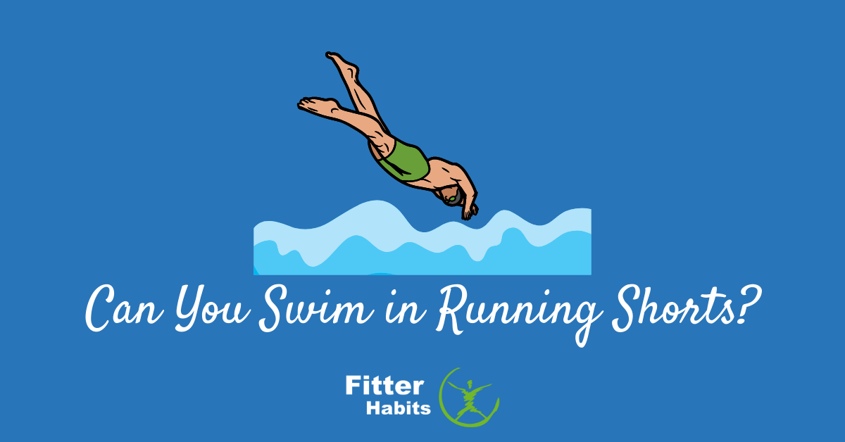 Can You Swim in Running Shorts? Fitter Habits