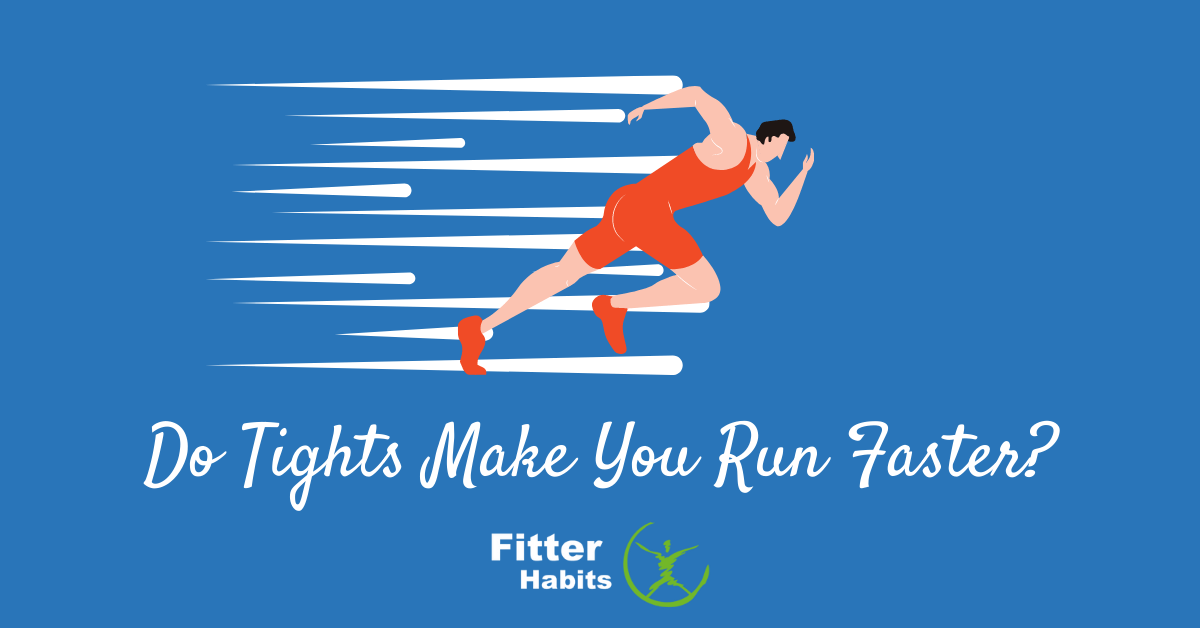 Do Tights Make You Run Faster? Fitter Habits