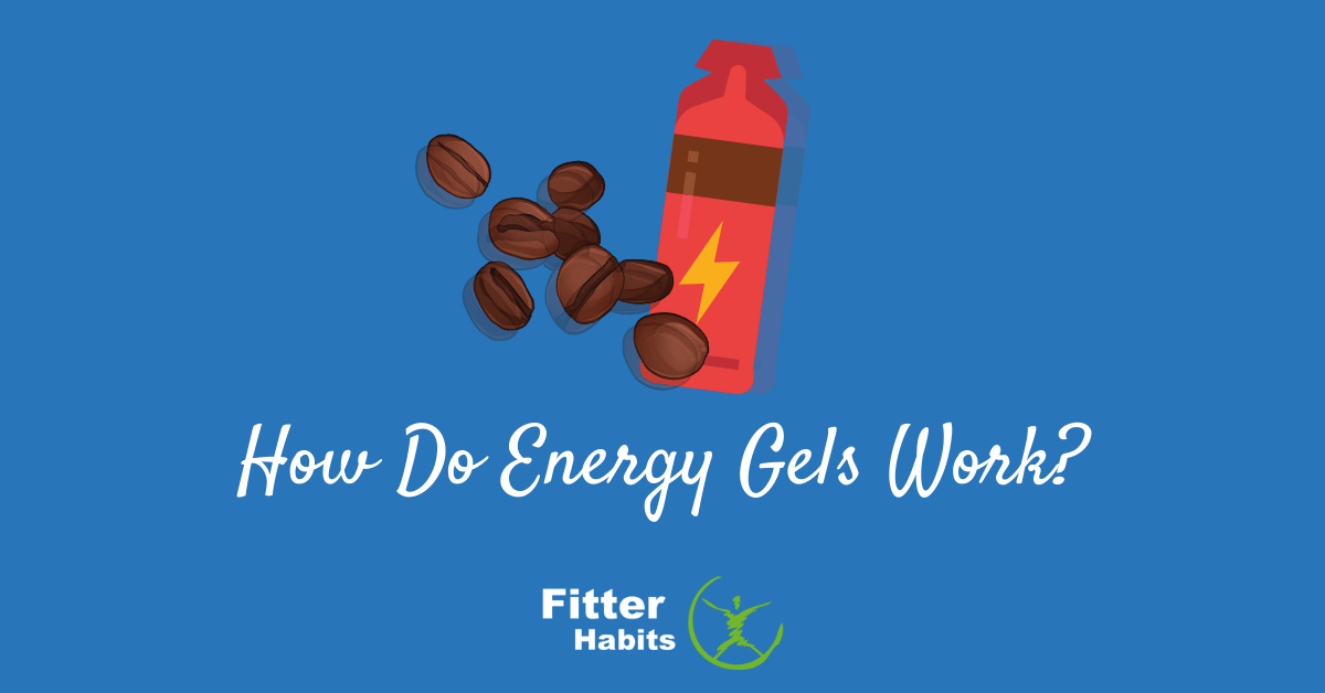 How Do Energy Gels Work? Fitter Habits